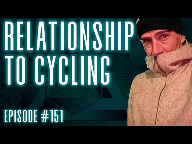 EPISODE 151 - Relationship to Cycling