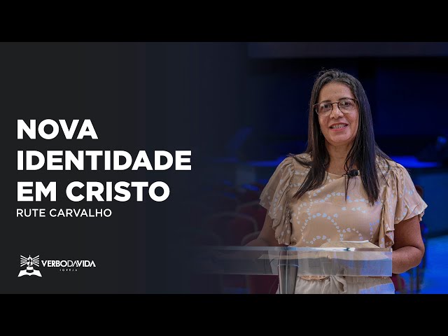 NOVA IDENTIDADE EM CRISTO | RUTE CARVALHO | 24.11.2022 | VERBO SALVADOR