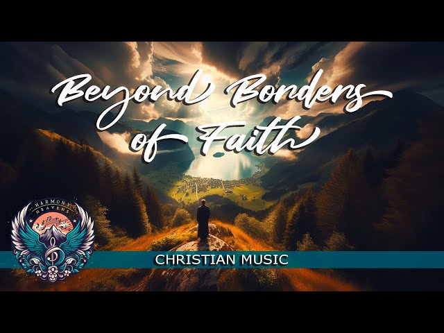 Beyond Borders of Faith  | Christian Songs