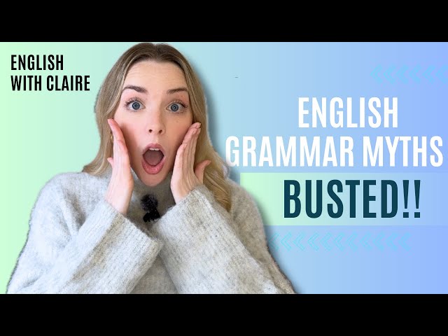 7 Grammar Myths BUSTED!