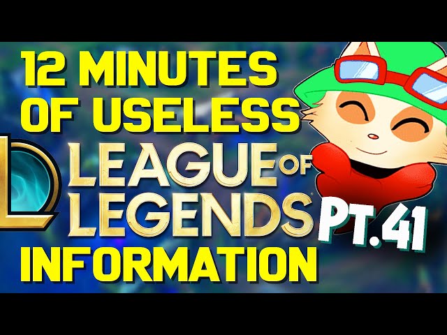 12 Minutes of Useless Information about League of Legends Pt.41!