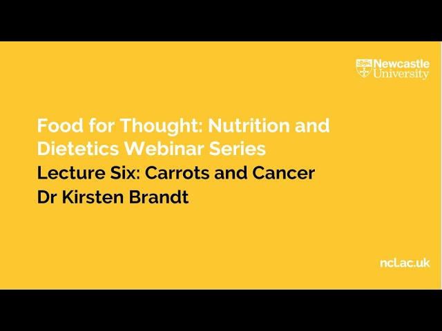 'Carrots and Cancer' Dr Kirsten Brandt | Food for Thought Series 2021| Nutrition and Dietetics