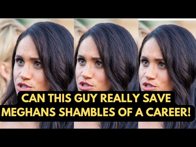 CAN THIS GUY FINALLY SAVE MEGHAN’S SHAMBLES OF A CAREER - SHE THINKS SO - WHO IS IT ? #meghanmarkle