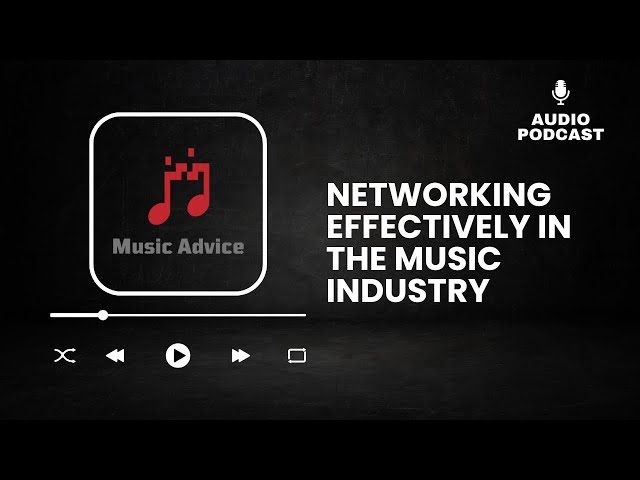 Networking Effectively in the Music Industry