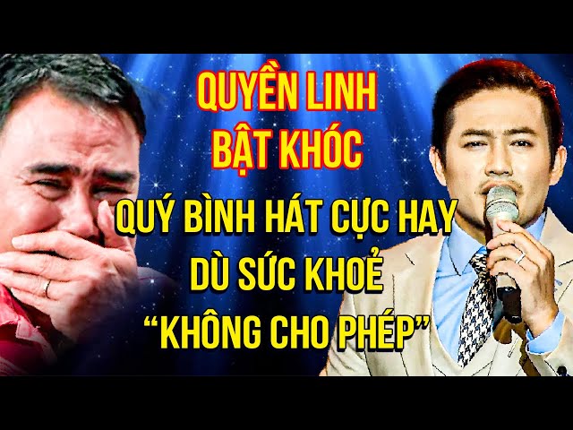 Quyền Linh BẬT KHÓC, Quý Bình HÁT CỰC HAY dù SỨC KHOẺ "KHÔNG CHO PHÉP" | Bolero Trữ Tình