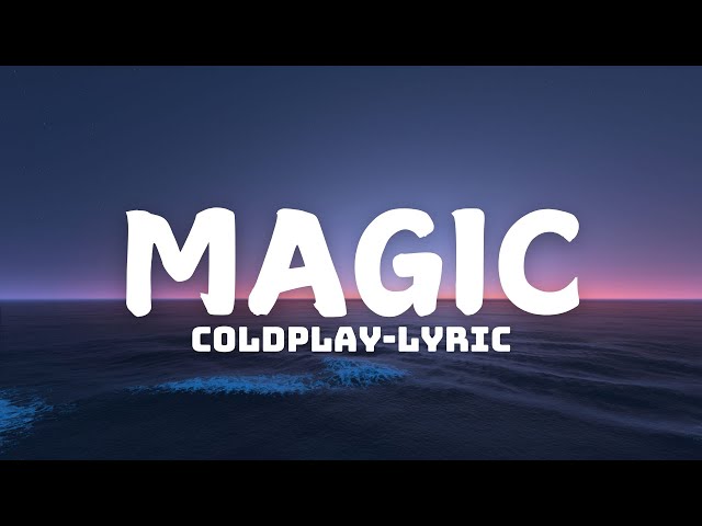 Magic - @Coldplay (Official Lyrics Video)