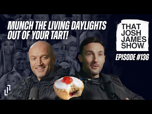 EP 136 - Munch The Living Daylights Out Of Your Little Tart - That Josh James Show #podcast #comedy