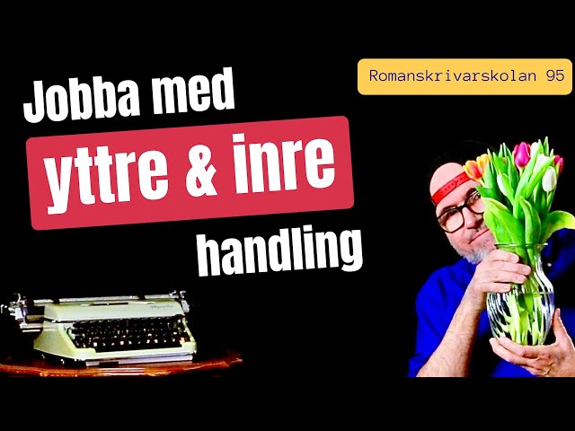 Romanskrivarskolan #95: Yttre och inre handling