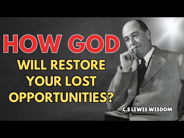 How God Will Restore Your Lost Opportunities | C.S. Lewis Wisdom