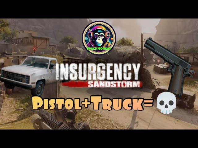 All You Need is a Pistol and a Truck - Insurgency Sandstorm