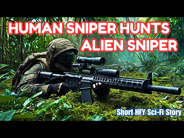 Human Sniper Hunts Alien Sniper I HFY I A Short Sci Fi Story