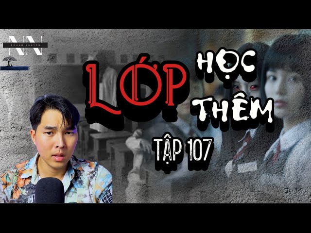 LỚP HỌC THÊM | TẬP 107 | CHUYỆN MA NHUẦN KỂ