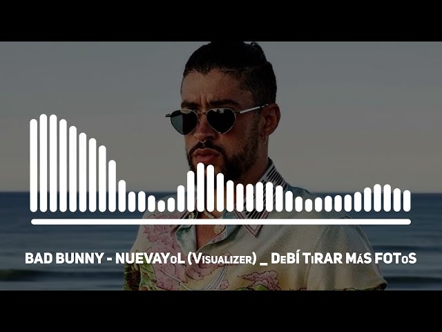 BAD BUNNY - NUEVAYoL (Visualizer) | DeBÍ TiRAR MáS FOToS