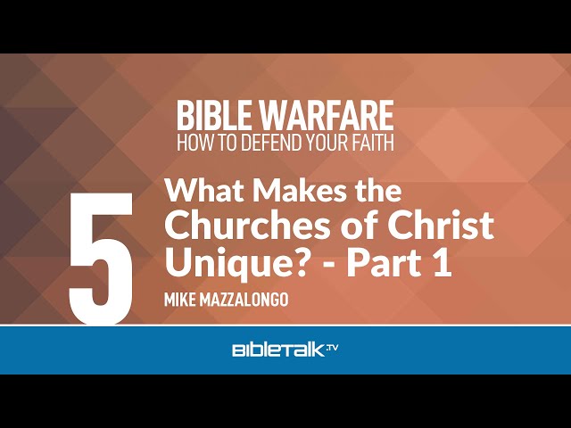 What Makes the Churches of Christ Unique?: Part 1 – Mike Mazzalongo | BibleTalk.tv