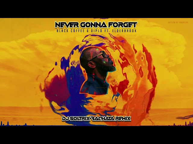 Black Coffee & Diplo Ft. Elderbrook - Never Gonna Forget You (DJ Soltrix Bachata Remix)