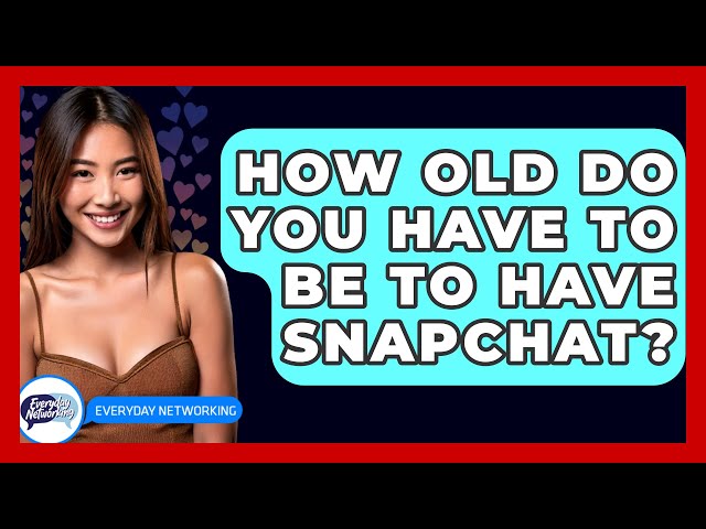 How Old Do You Have to Be to Have Snapchat? - Everyday-Networking