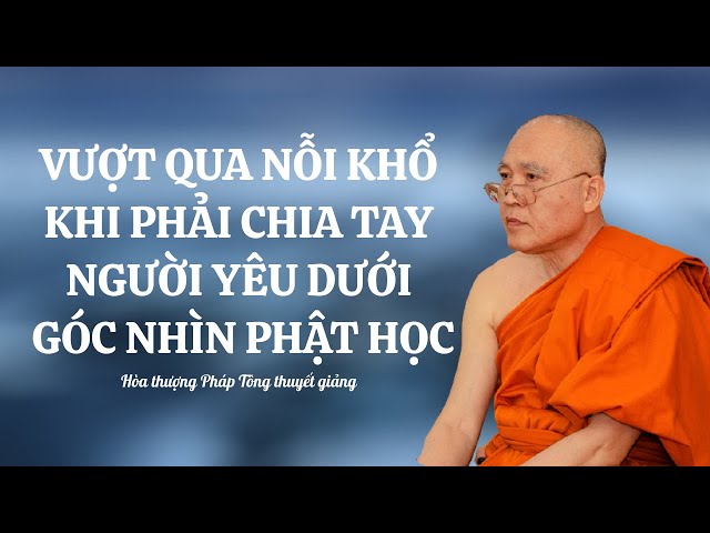 VẤN ĐÁP PHẬT PHÁP l VƯỢT QUA NỖI KHỔ KHI PHẢI CHIA TAY NGƯỜI YÊU DƯỚI GÓC NHÌN PHẬT HỌC