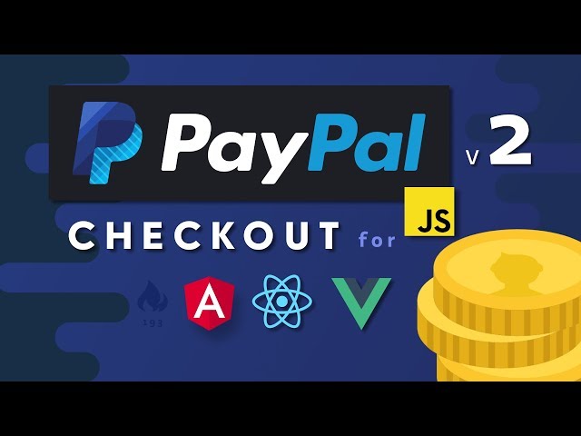 PayPal Checkout 2.0 - Monetize React, Angular, & Vue Quickly