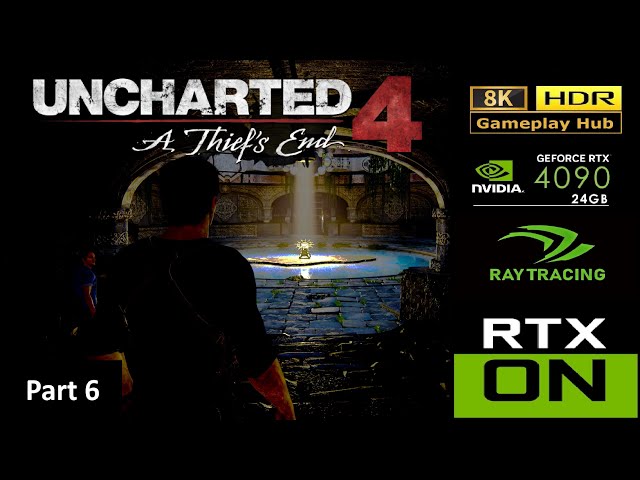 8K Gameplay : Uncharted 4 - A Thief's End - Part 6 : PC Ultra Realistic HDR RTX 4090 Ultra Settings