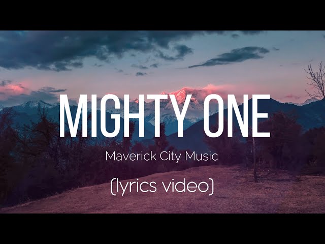 Mighty One - Maverick City Music (Lyrics Video)