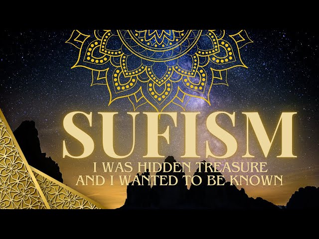 Sufism | What You Seek Is Seeking You | I Was A Hidden Treasure