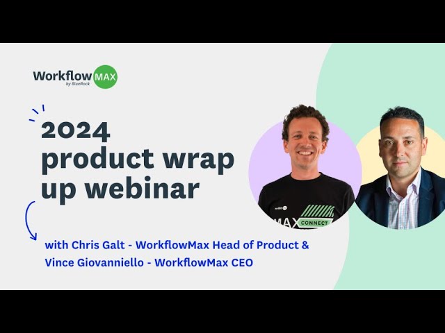 2024 WorkflowMax product wrap up