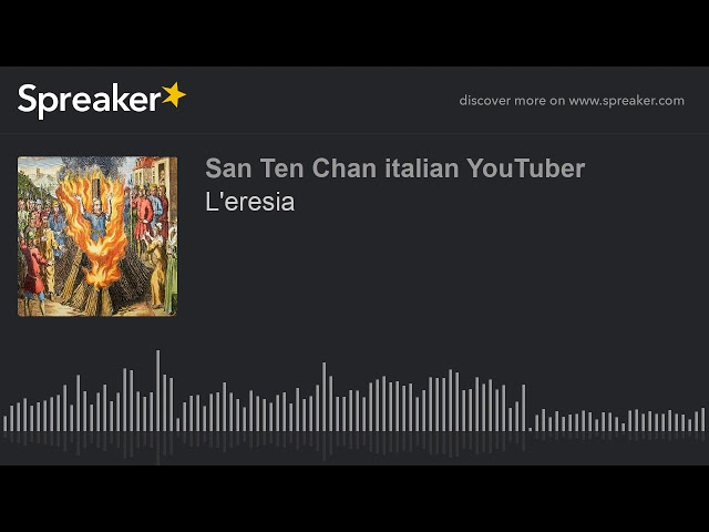 L'eresia (fatto con Spreaker) #SanTenChan #usciteilike