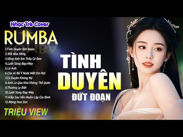 TÌNH DUYÊN ĐỨT ĐOẠN , HOA BẰNG LĂNG - LK Nhạc Trẻ Rumba 8x 9x Hót TikTok - ALBUM RUMBA XUẤT SẮC NHẤT