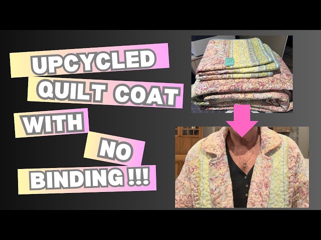 Upcycled Quilt Coat with NO BINDING