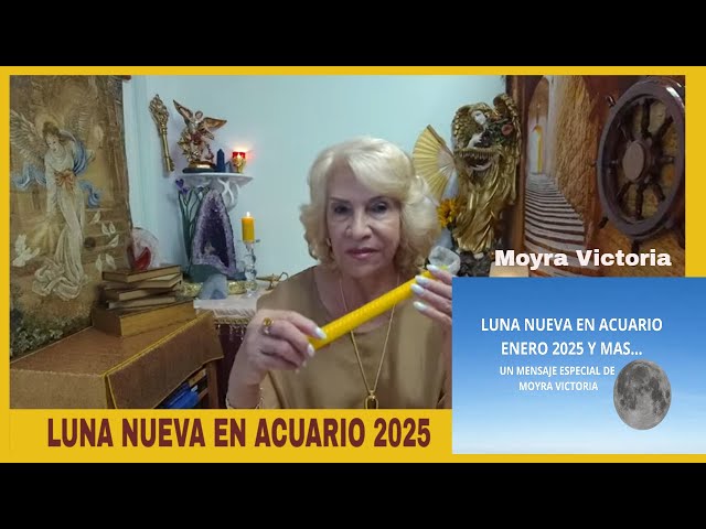 LUNA NUEVA EN ACUARIO- ENERO 2025 Y MAS...UN MENSAJE DE Moyra Victoria Medium Espiritual