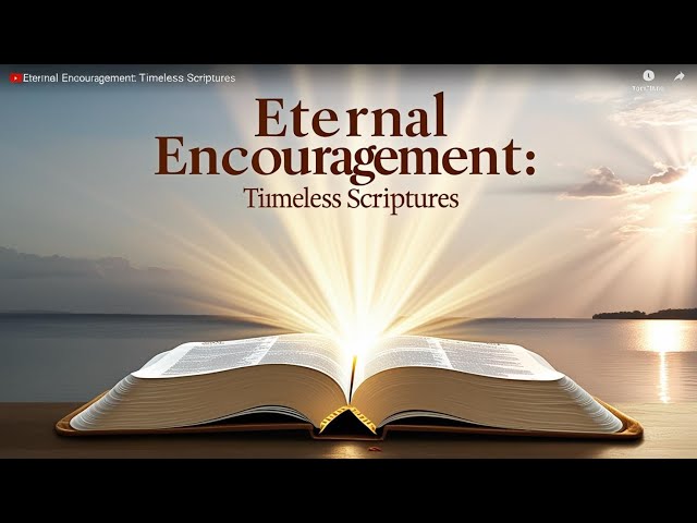 Eternal Encouragement: Timeless Scriptures to Renew Your Faith and Refresh Your Heart"