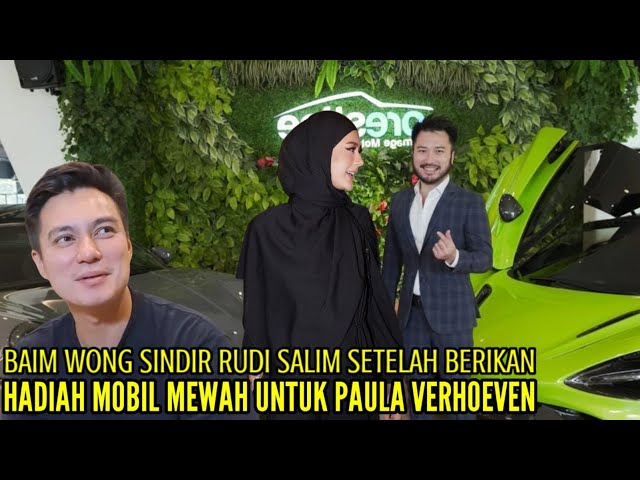 BAIM WONG SINDIR RUDY SALIM SETELAH BERIKAN HADIAH MOBIL MEWAH UNTUK PAULA VERHOEVEN