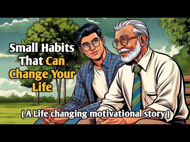 Transform Your Life with Small Habits – A Motivational Story ||