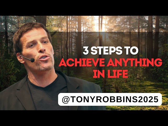 Tony Robbins 2025 - 3 Steps To Achieve Anything In Life - Motivational Speech 2025