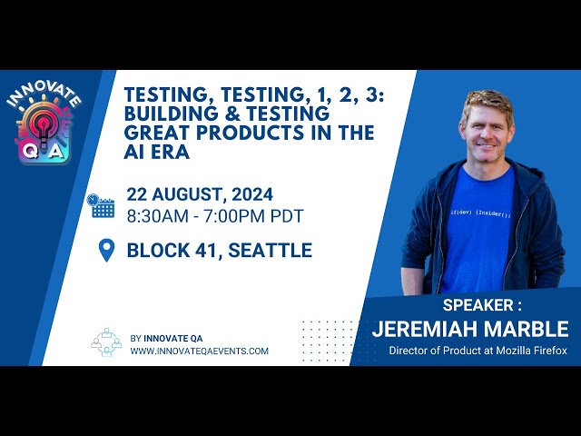 TESTING, 1, 2, 3: BUILDING & TESTING GREAT PRODUCTS IN THE AI ERA - Jeremiah Marble at InnovateQA