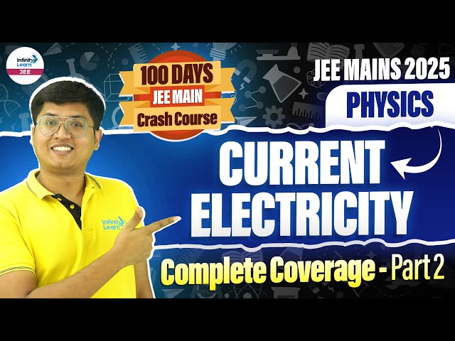 Current Electricity | Complete Coverage Part 2 | Class 12 Physics | JEE 2025 | @InfinityLearn-JEE