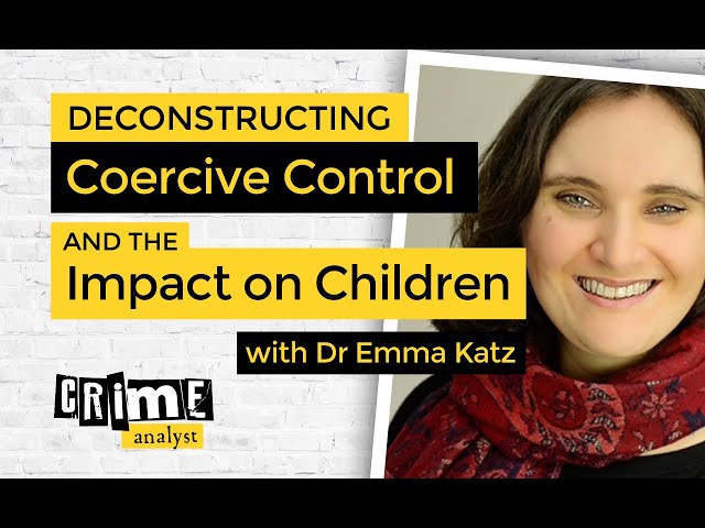 Deconstructing Coercive Control and the Impact on Children with Dr Emma Katz