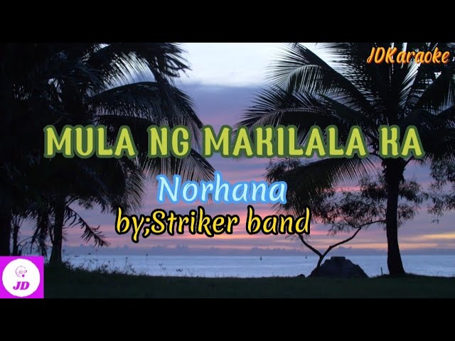 MULA NG MAKILALA KA KARAOKE VERSION -NORHANA BY;STRIKER BAND