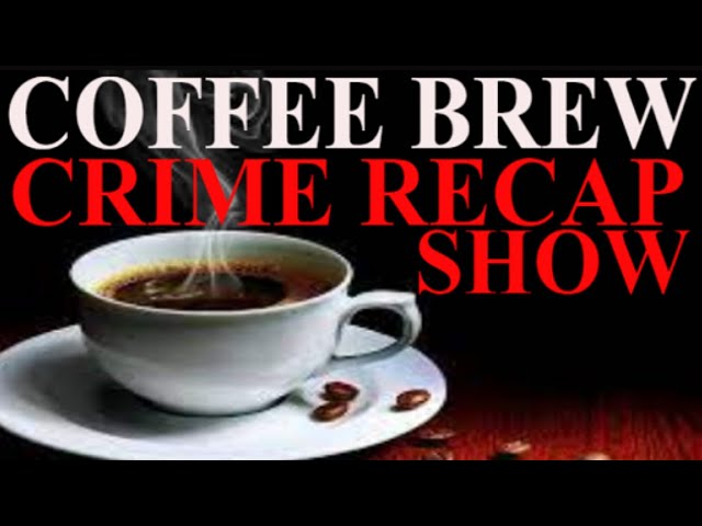 Saturday Morning Crime Recap - Coffee Brew Show