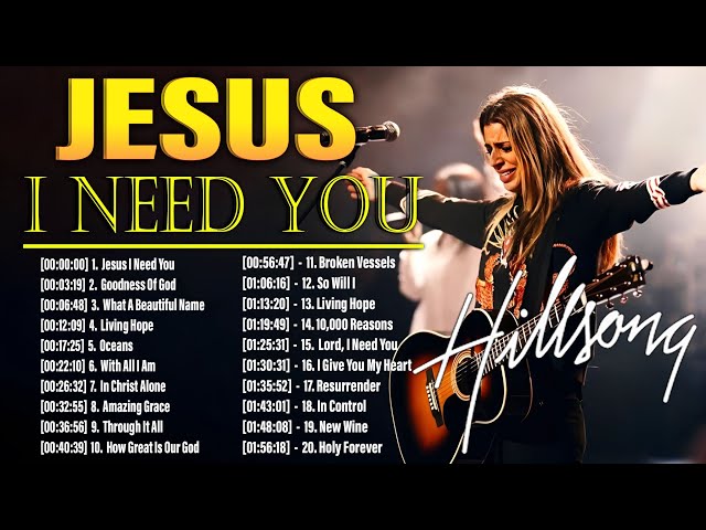 Jesus I Need You 🙏Special Hillsong Worship Songs Playlist 2025 ✝️ Best Nonstop Praise Music All Time