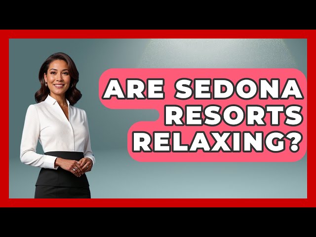 Are Sedona Resorts Relaxing? - United States Revealed