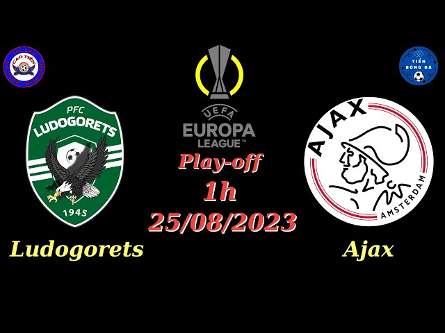 Nhận định Soi kèo Ludogorets vs Ajax - 1h 25/08 - Lượt đi - Play Off - Cúp C2 Châu Âu - TIẾN BÓNG ĐÁ