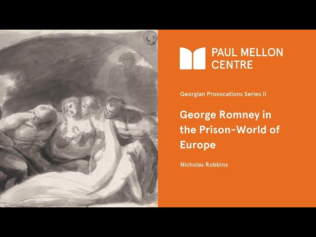 Georgian Provocations II: George Romney in the Prison-World of Europe