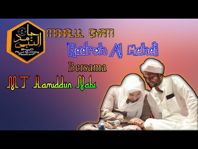 MAHALUL QIYAM HADROH AL MAHDI .. BERSAMA MT HAMIDDUN NABI