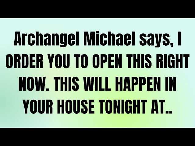 ✝️God message today | ARCHANGEL SAYS, I ORDER YOU TO OPEN THIS RIGHT NOW. THIS WILL HAPPEN IN YOUR