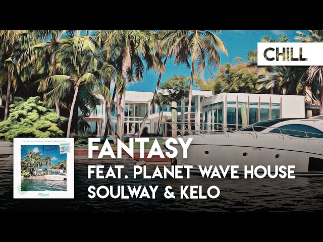 Chill - SOULWAY & Kelo feat. Planet Wave House - Fantasy