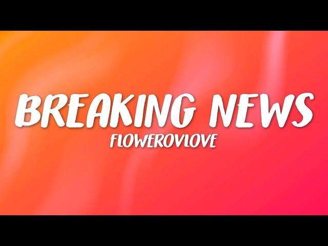 flowerovlove - breaking news (Lyrics)