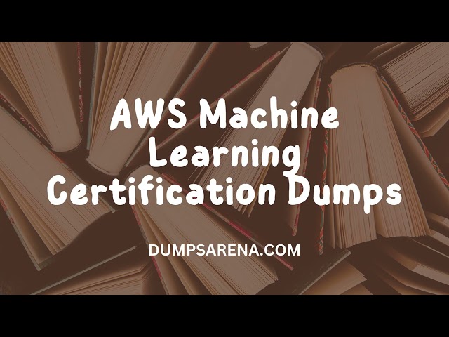 🔥 Why DumpsArena Offers the Best AWS Machine Learning Certification Dumps? 🔥