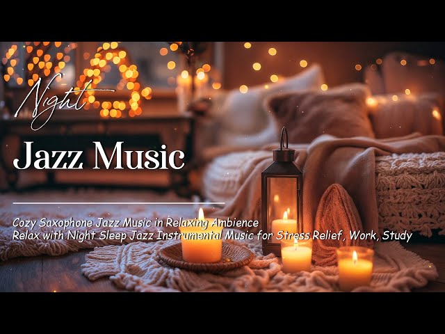 Night Saxophone Jazz Music in Bedroom Ambience - Slow Jazz & Cozy Background Music for Deep Sleep