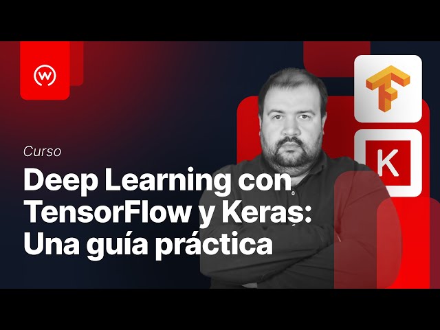 Deep Learning con TensorFlow y Keras: Una guía práctica